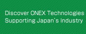 Discover ONEX TechnologiesSupporting Japan's Industry